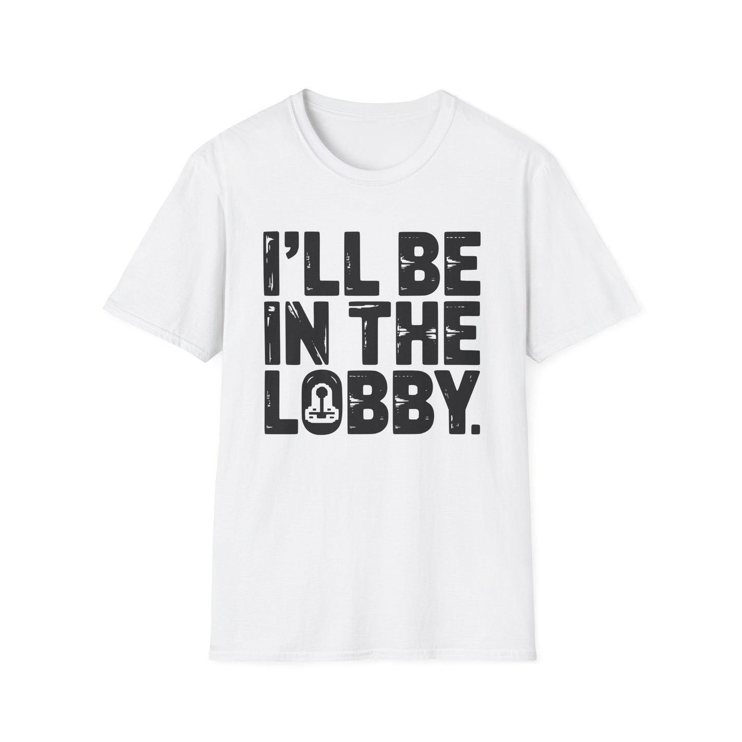 I'LL BE IN THE LOBBY T-Shirt