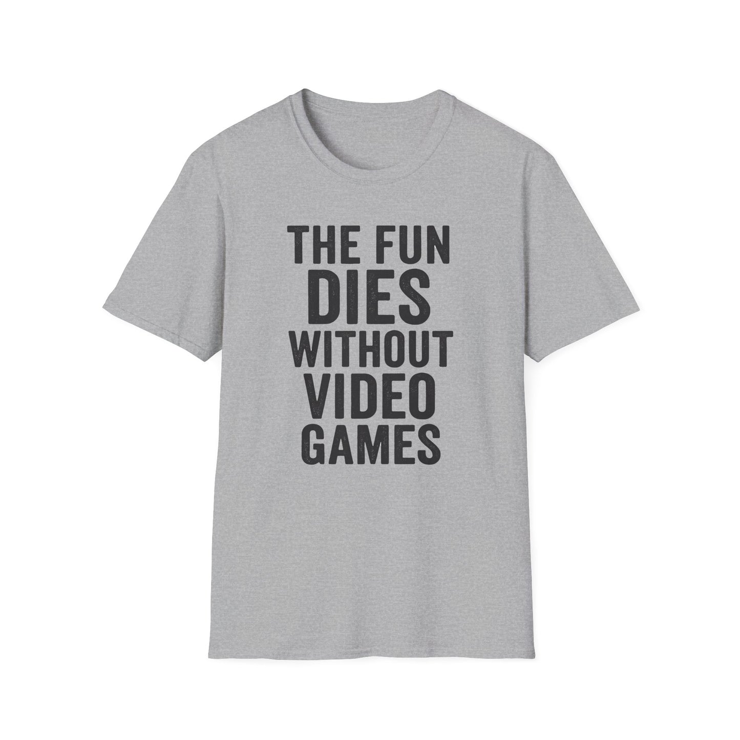 THE FUN DIES WITHOUT VIDEO GAMES T-Shirt