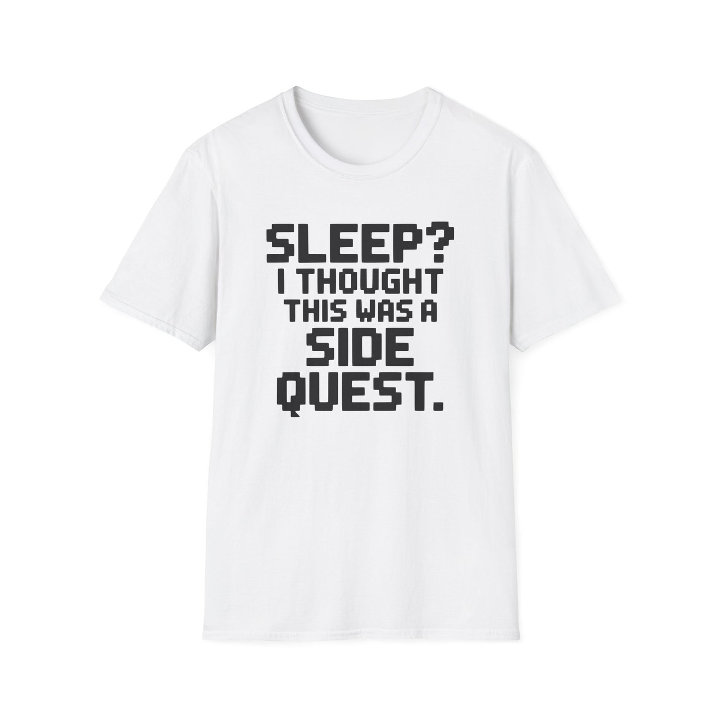 SLEEP? I THOUGHT THIS WAS A SIDE QUEST T-Shirt