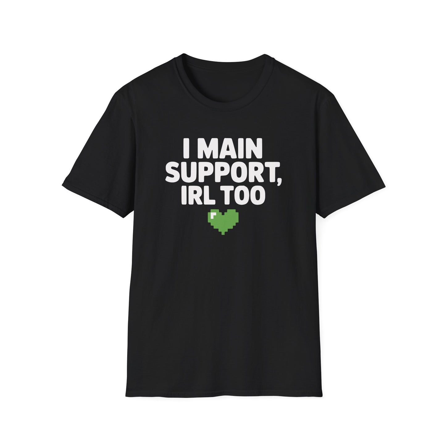 I MAIN SUPPORT, IRL TOO T-Shirt