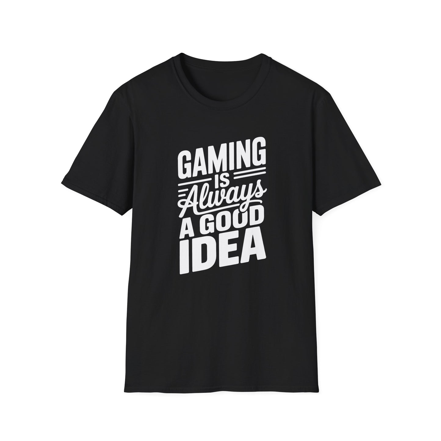 GAMING IS ALWAYS A GOOD IDEA T-Shirt