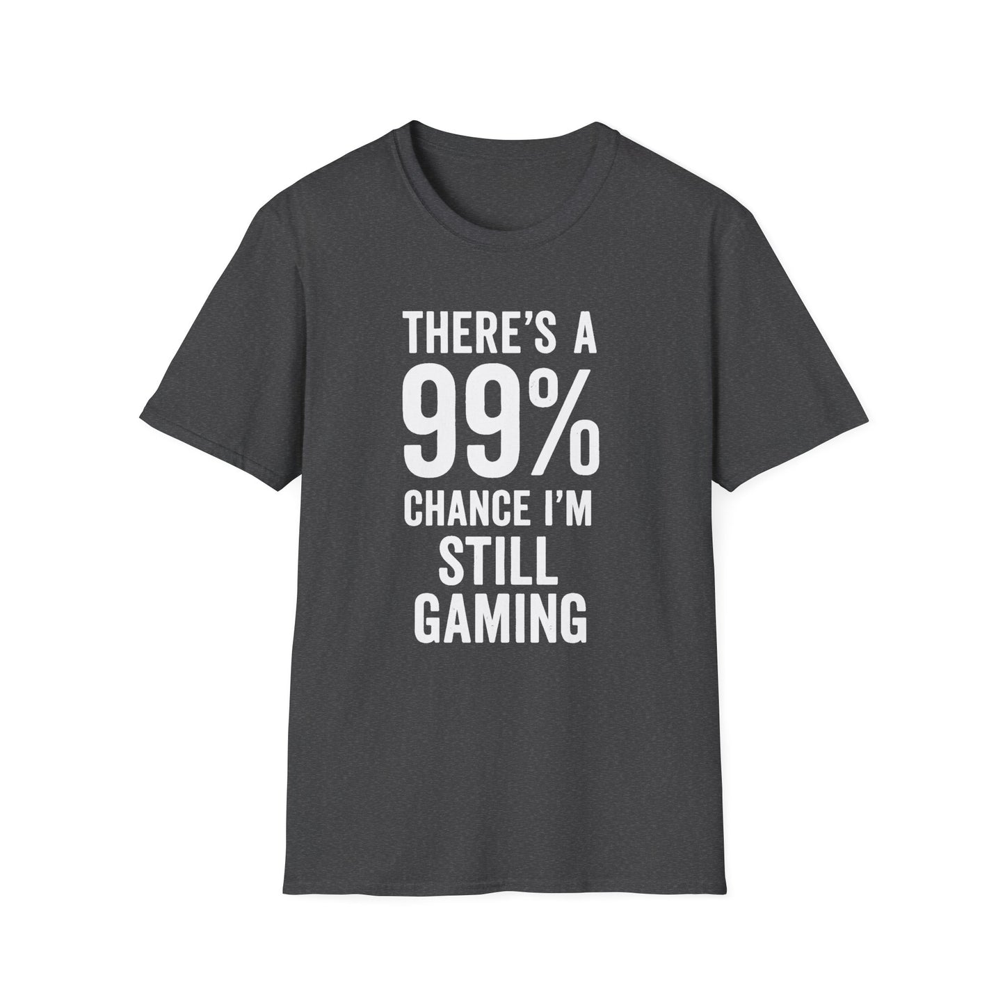 THERE'S A 99% CHANCE I'M STILL GAMING T-Shirt