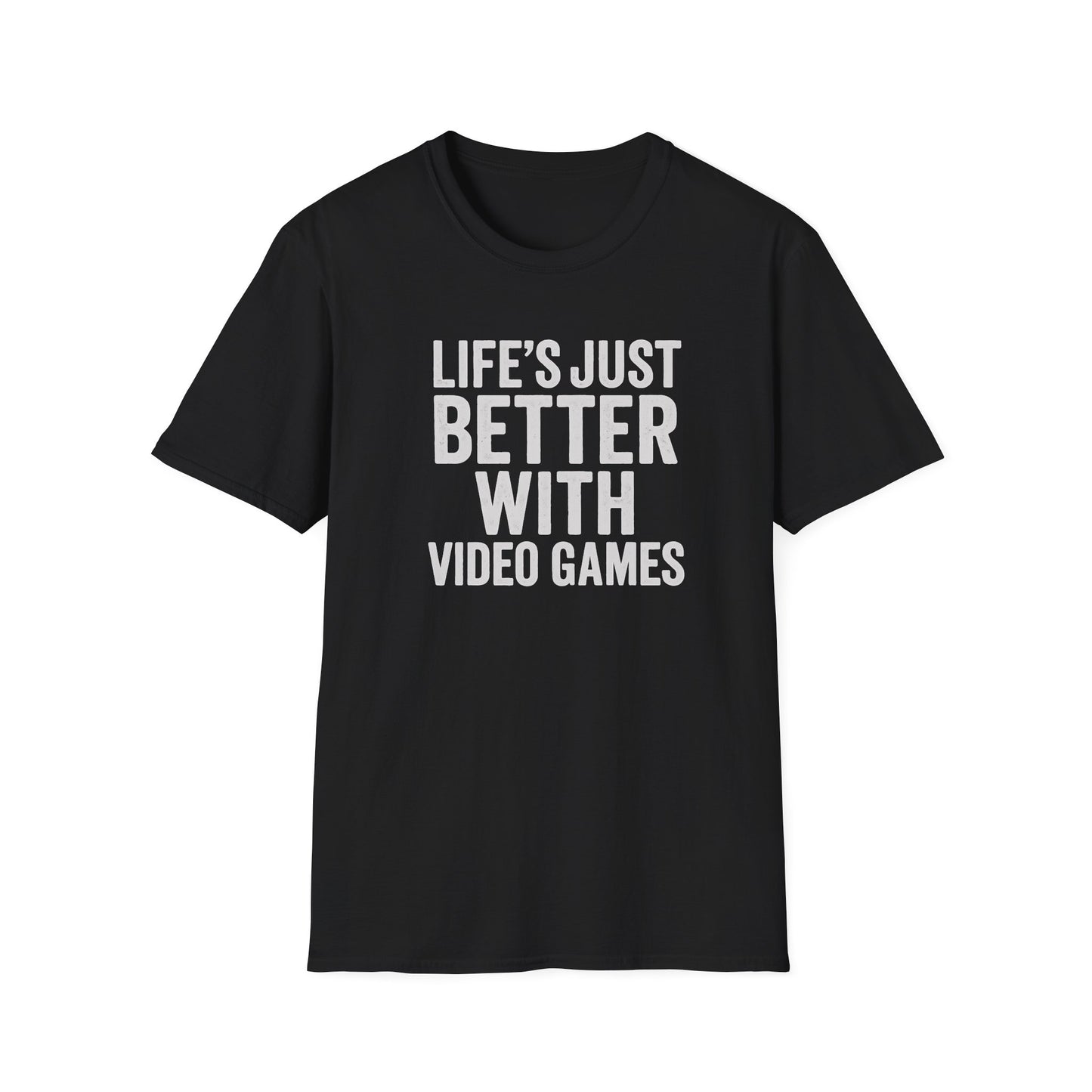 LIFE'S JUST BETTER WITH VIDEO GAMES T-Shirt