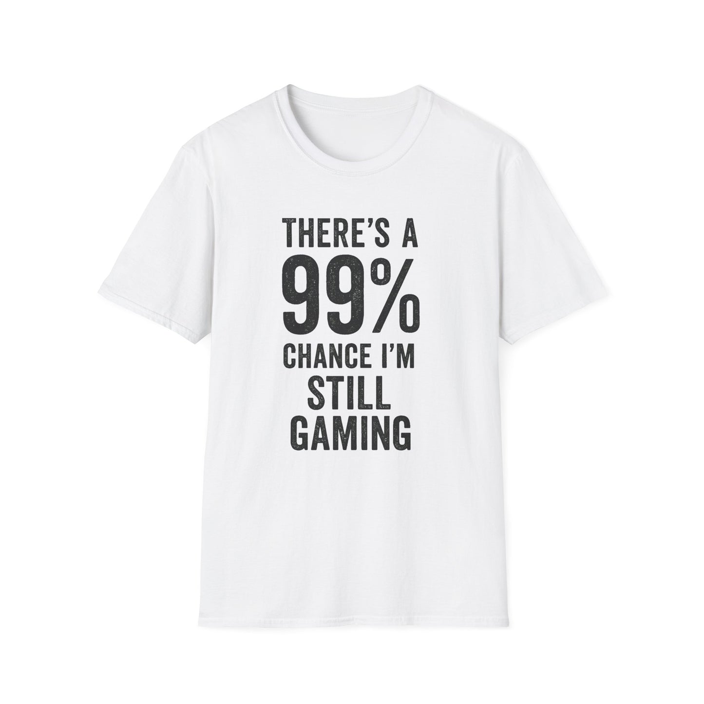 THERE'S A 99% CHANCE I'M STILL GAMING T-Shirt