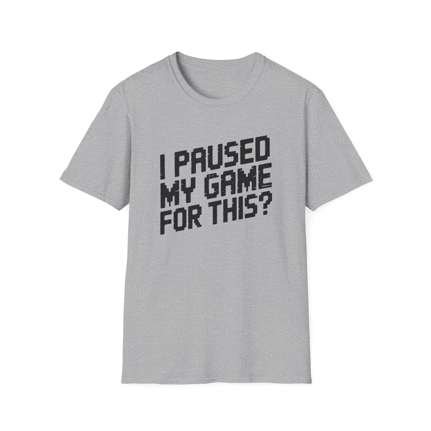 I PAUSED MY GAME FOR THIS? T-Shirt