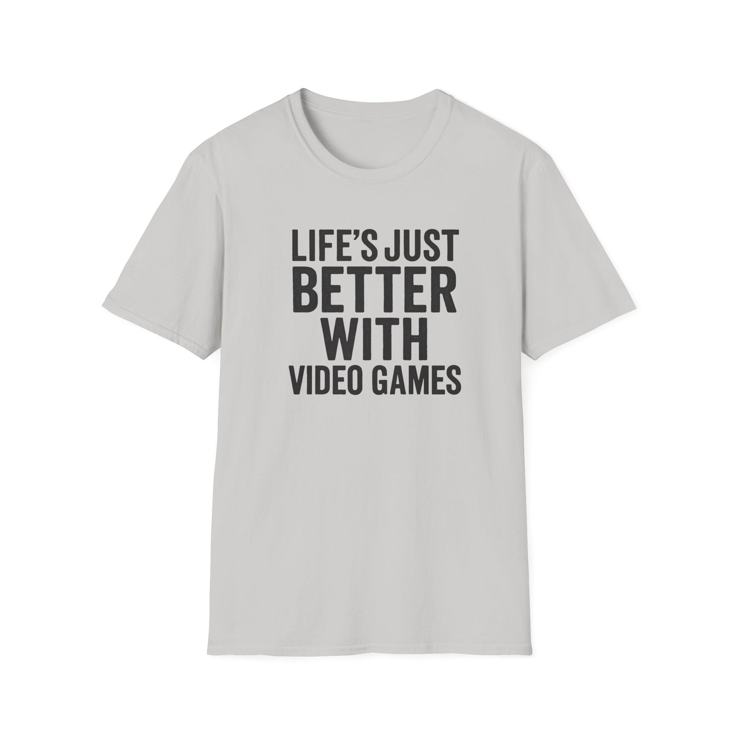 LIFE'S JUST BETTER WITH VIDEO GAMES T-Shirt