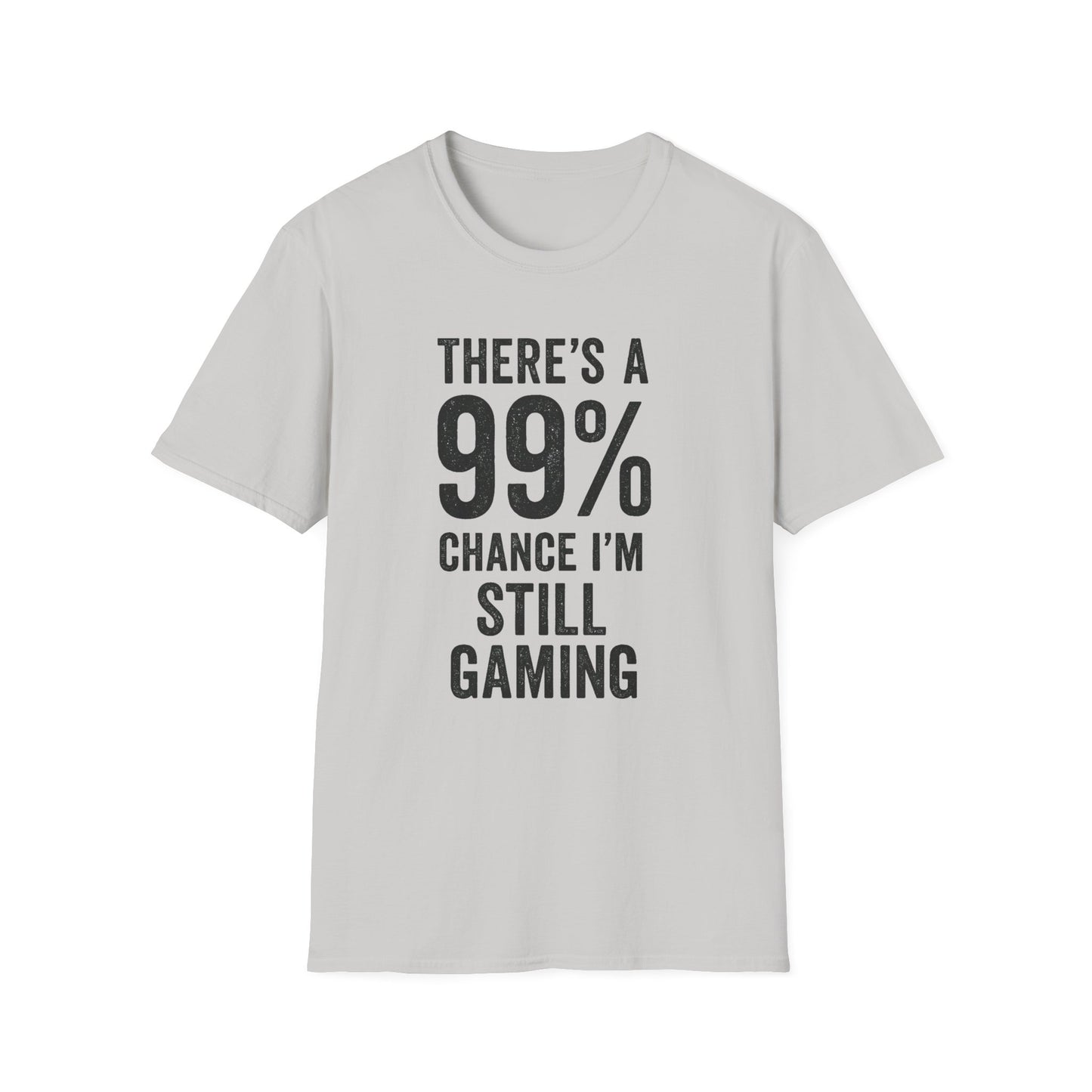 THERE'S A 99% CHANCE I'M STILL GAMING T-Shirt