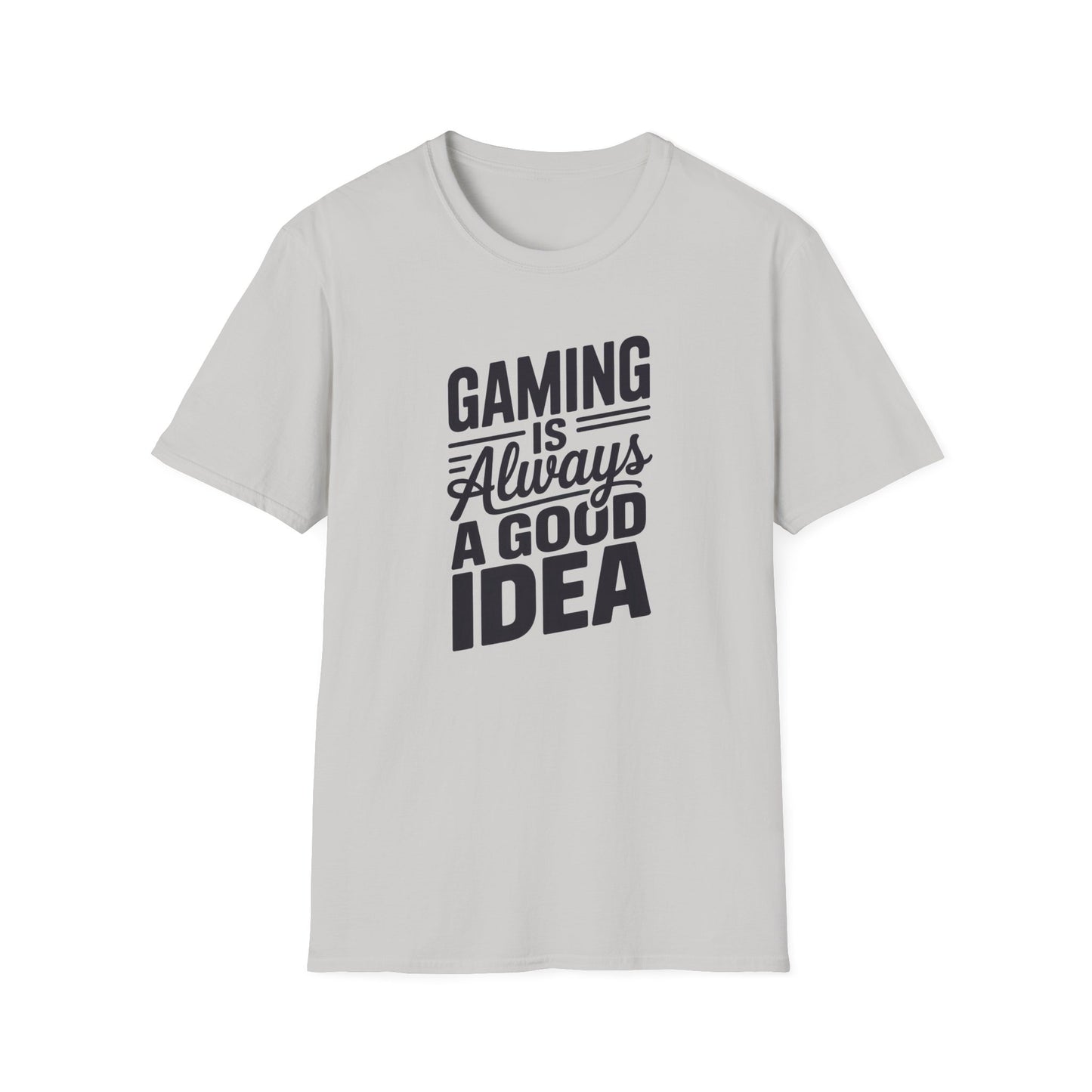 GAMING IS ALWAYS A GOOD IDEA T-Shirt