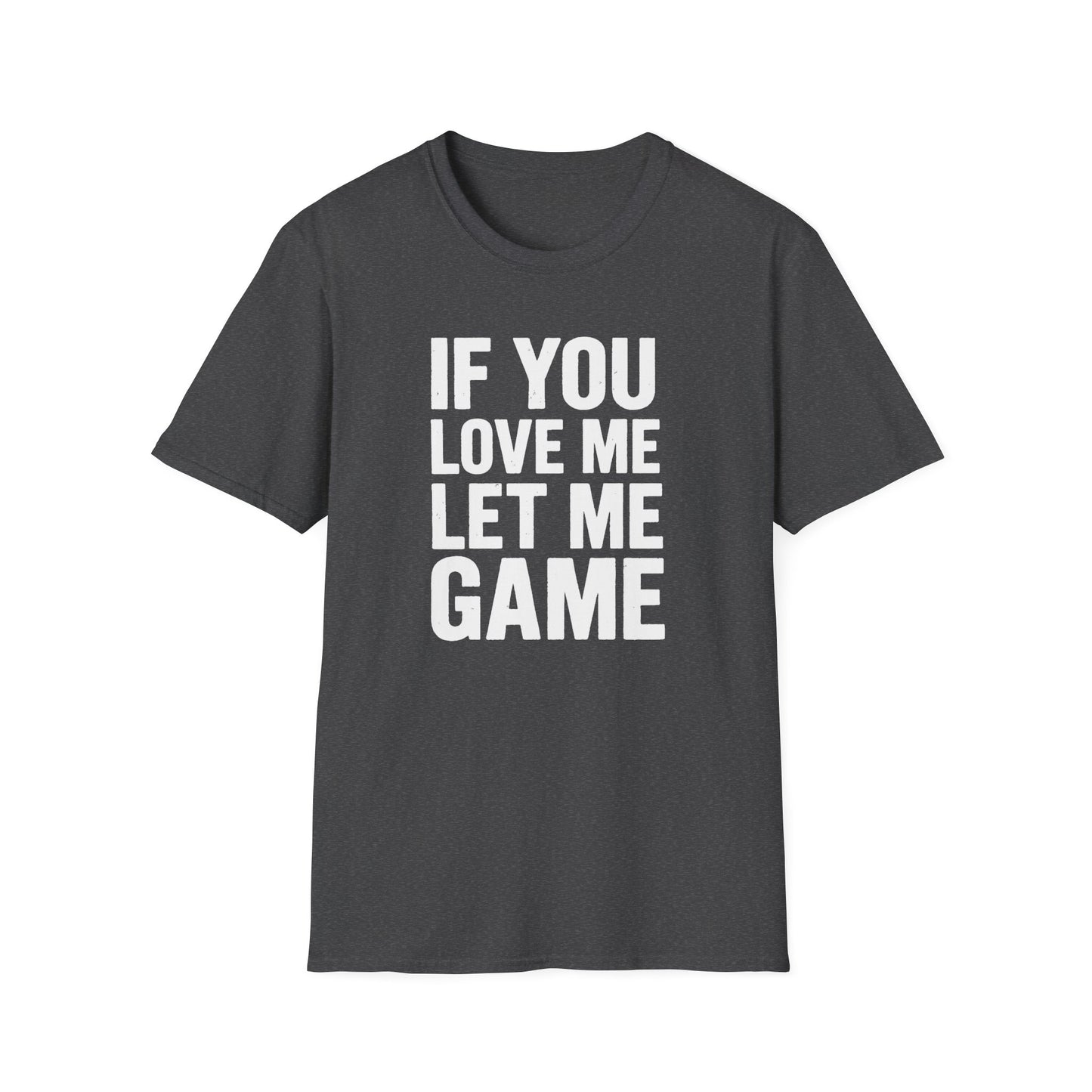 IF YOU LOVE ME LET ME GAME T-Shirt