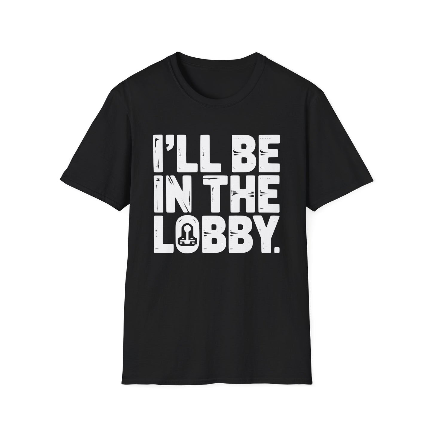 I'LL BE IN THE LOBBY T-Shirt