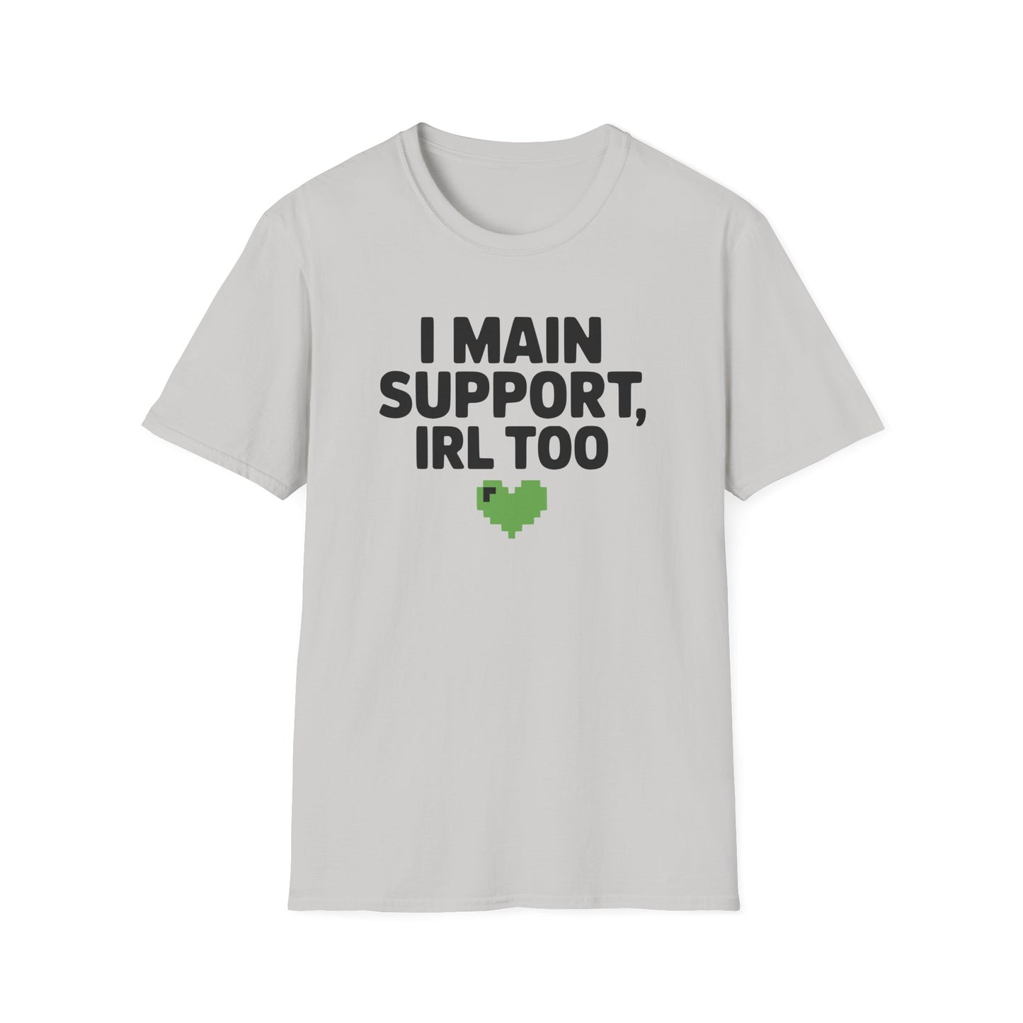 I MAIN SUPPORT, IRL TOO T-Shirt