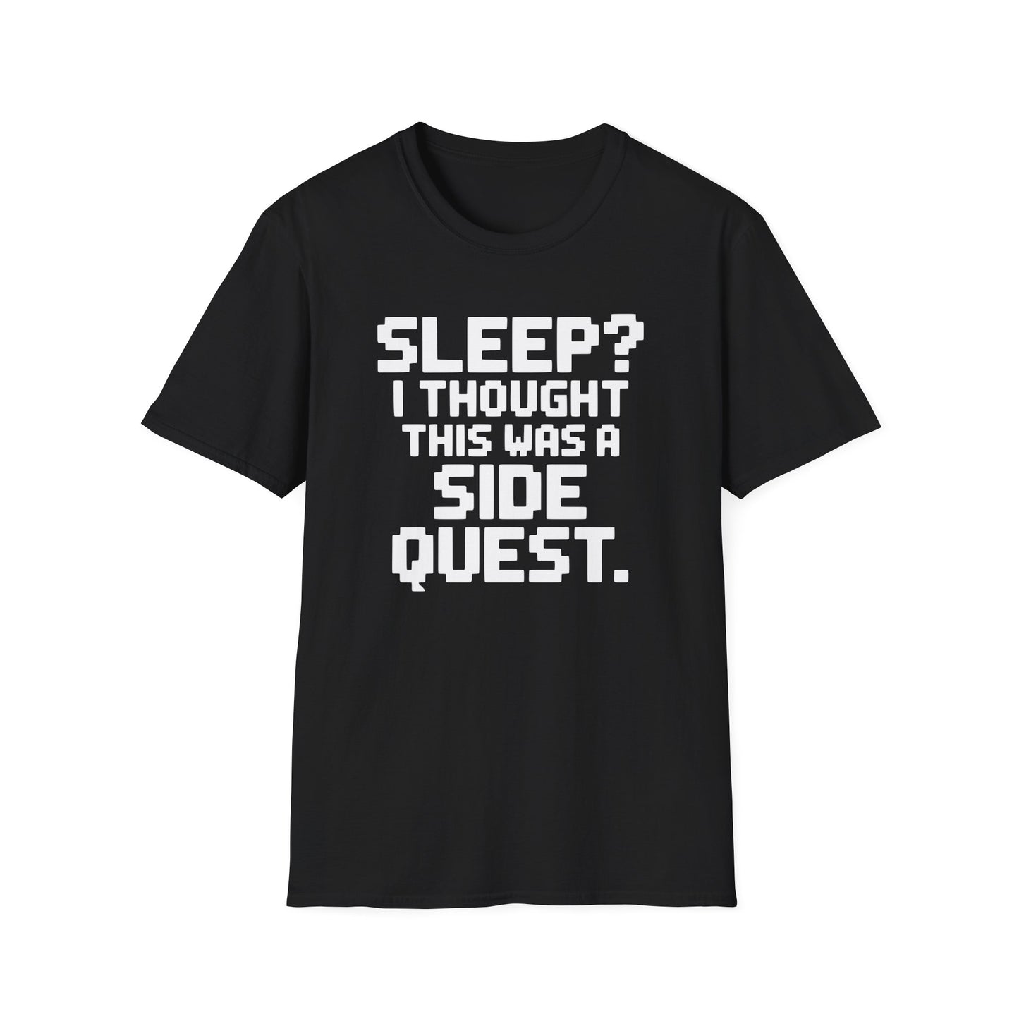 SLEEP? I THOUGHT THIS WAS A SIDE QUEST T-Shirt