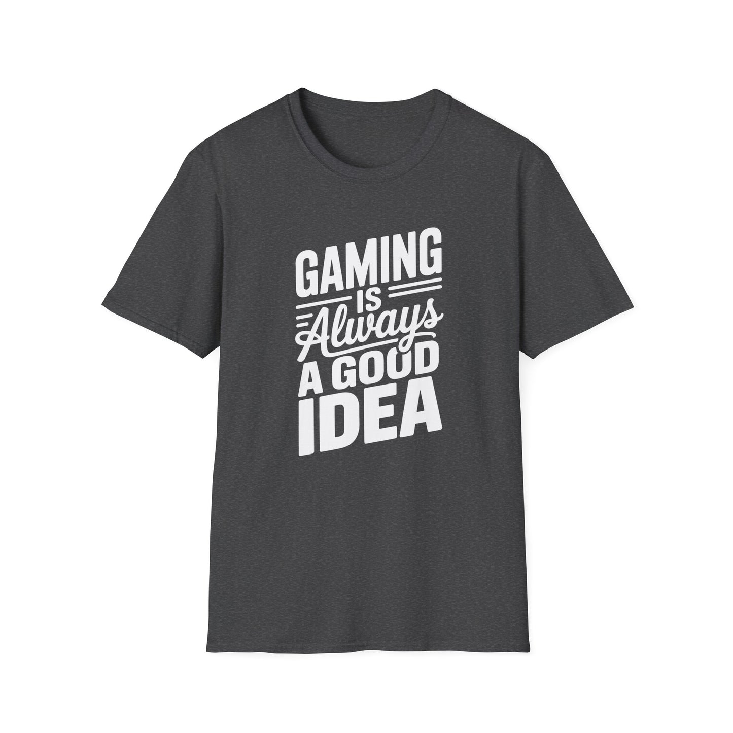 GAMING IS ALWAYS A GOOD IDEA T-Shirt