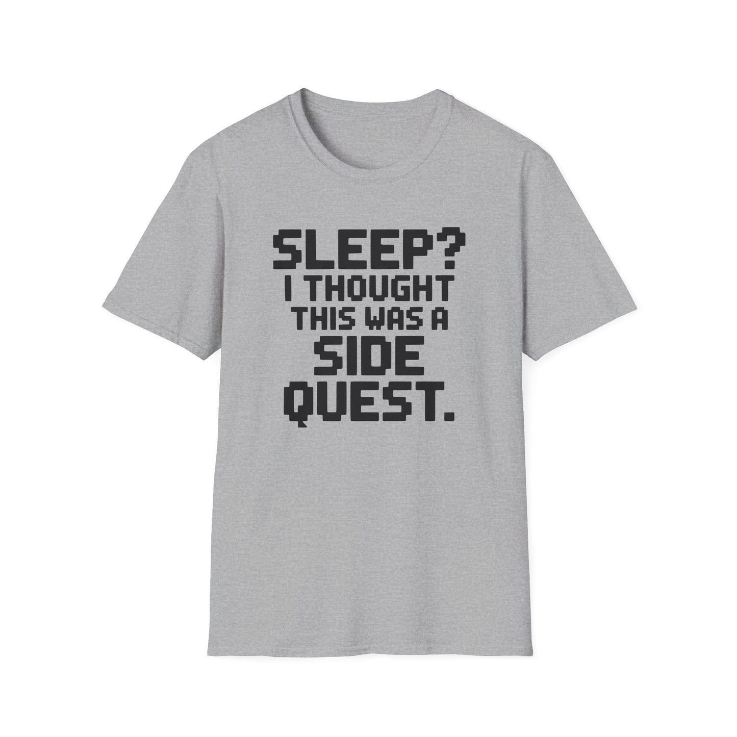 SLEEP? I THOUGHT THIS WAS A SIDE QUEST T-Shirt