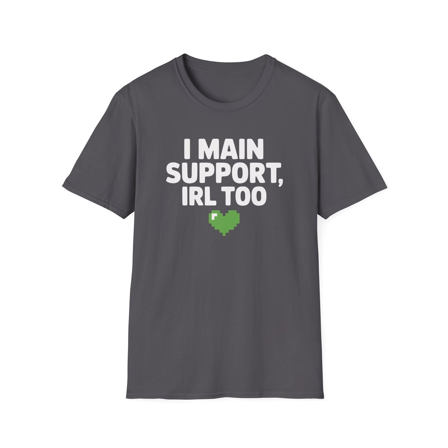 I MAIN SUPPORT, IRL TOO T-Shirt