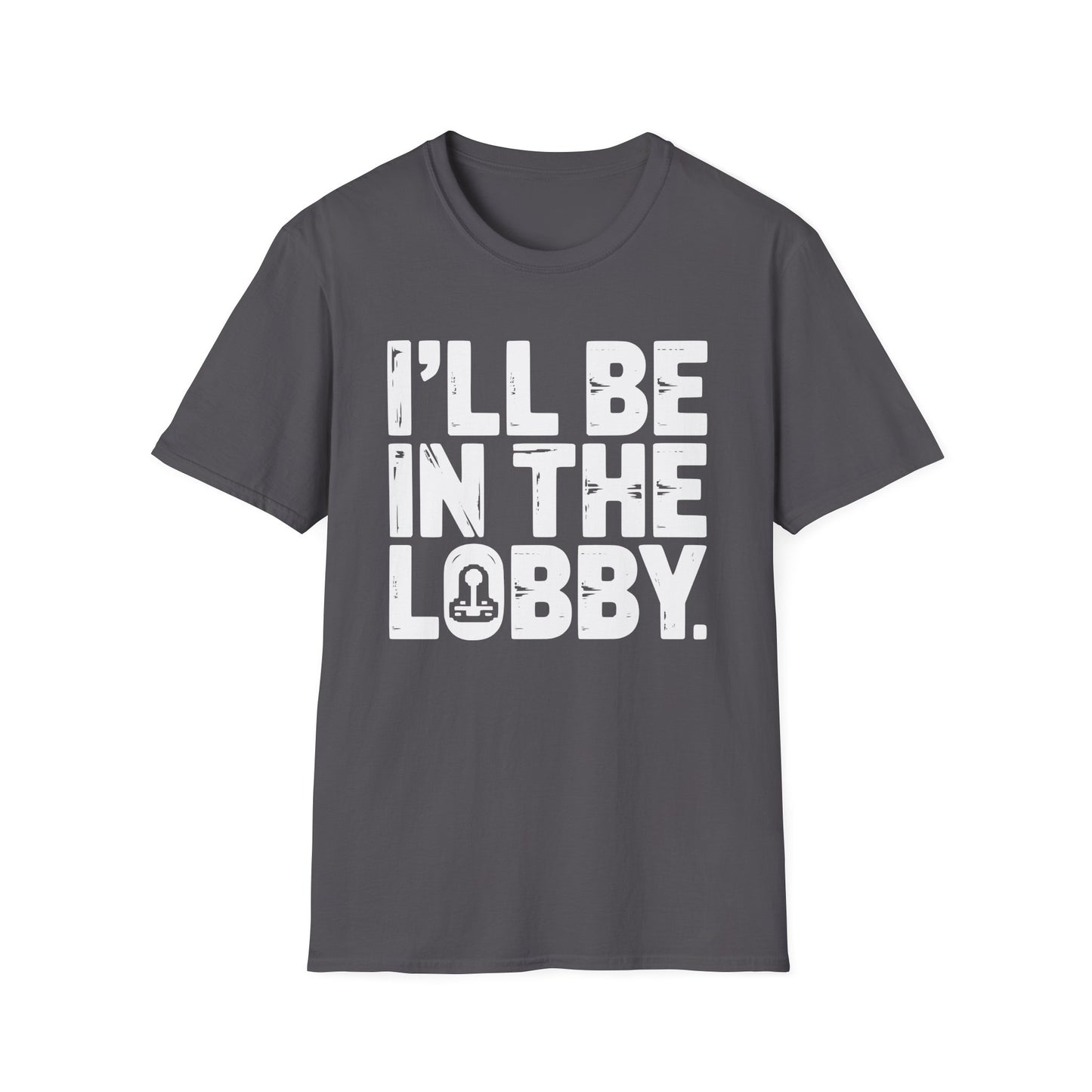 I'LL BE IN THE LOBBY T-Shirt