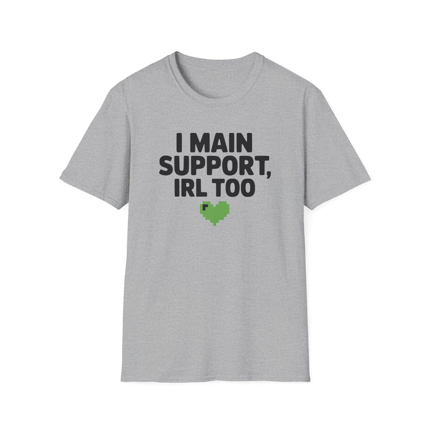 I MAIN SUPPORT, IRL TOO T-Shirt