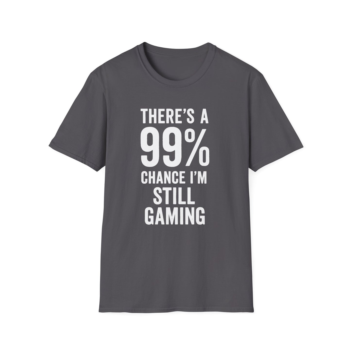 THERE'S A 99% CHANCE I'M STILL GAMING T-Shirt