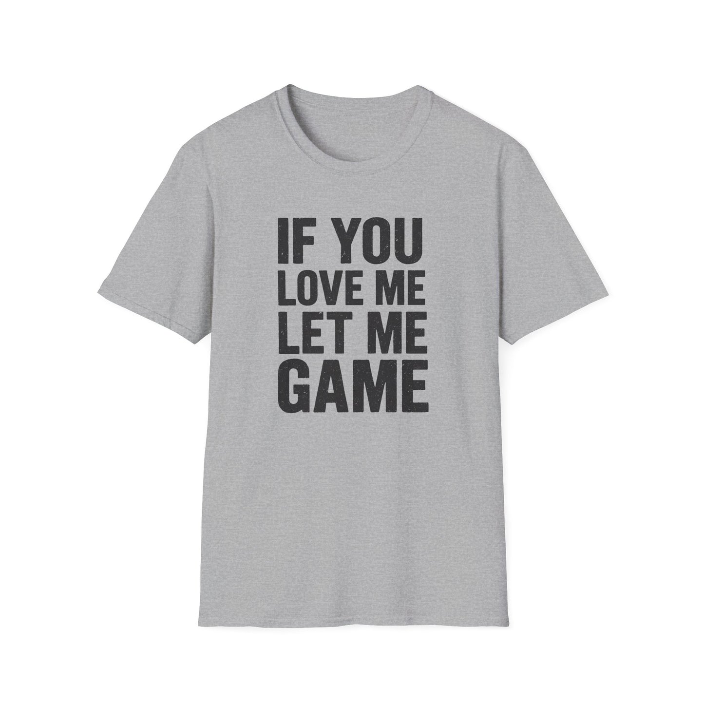 IF YOU LOVE ME LET ME GAME T-Shirt
