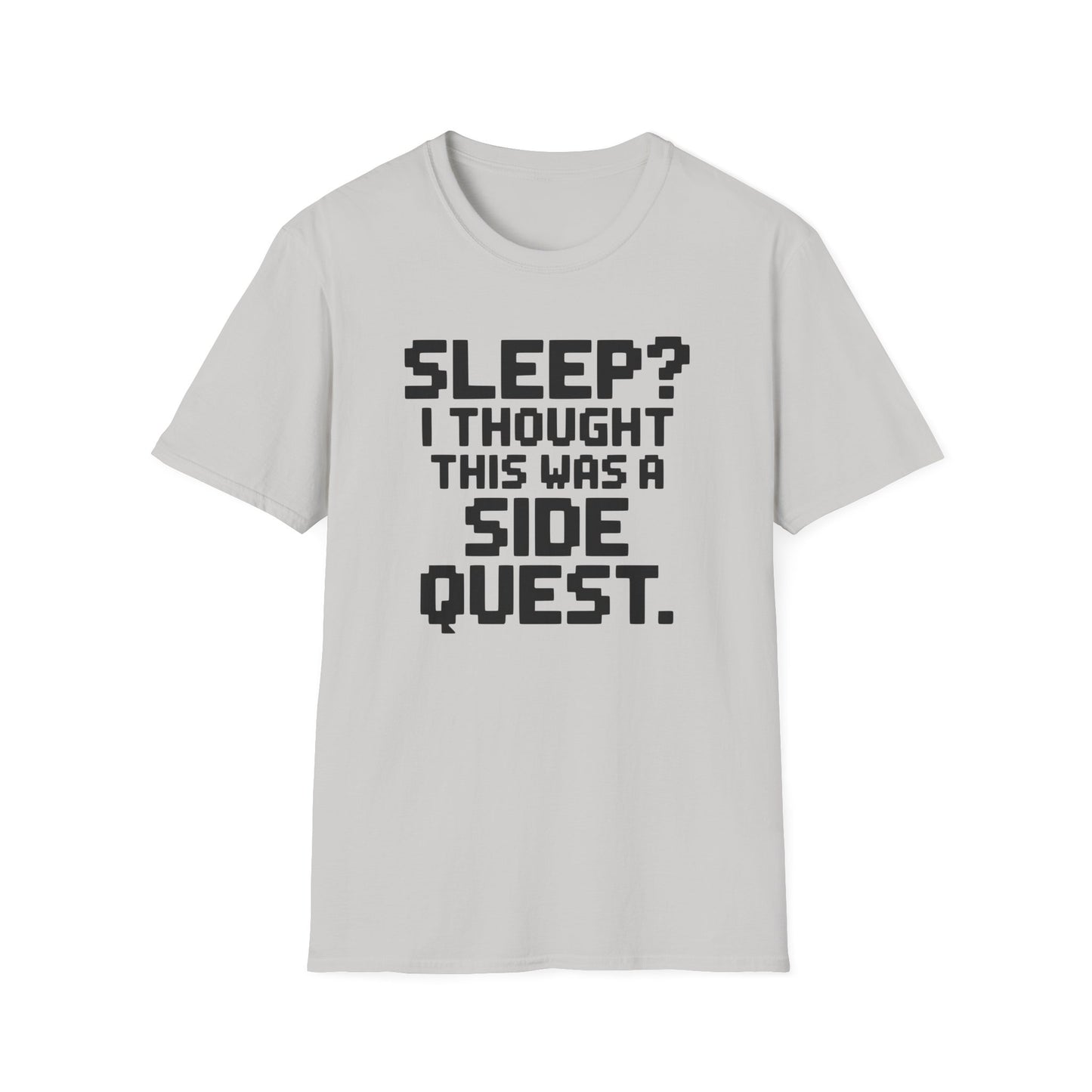 SLEEP? I THOUGHT THIS WAS A SIDE QUEST T-Shirt