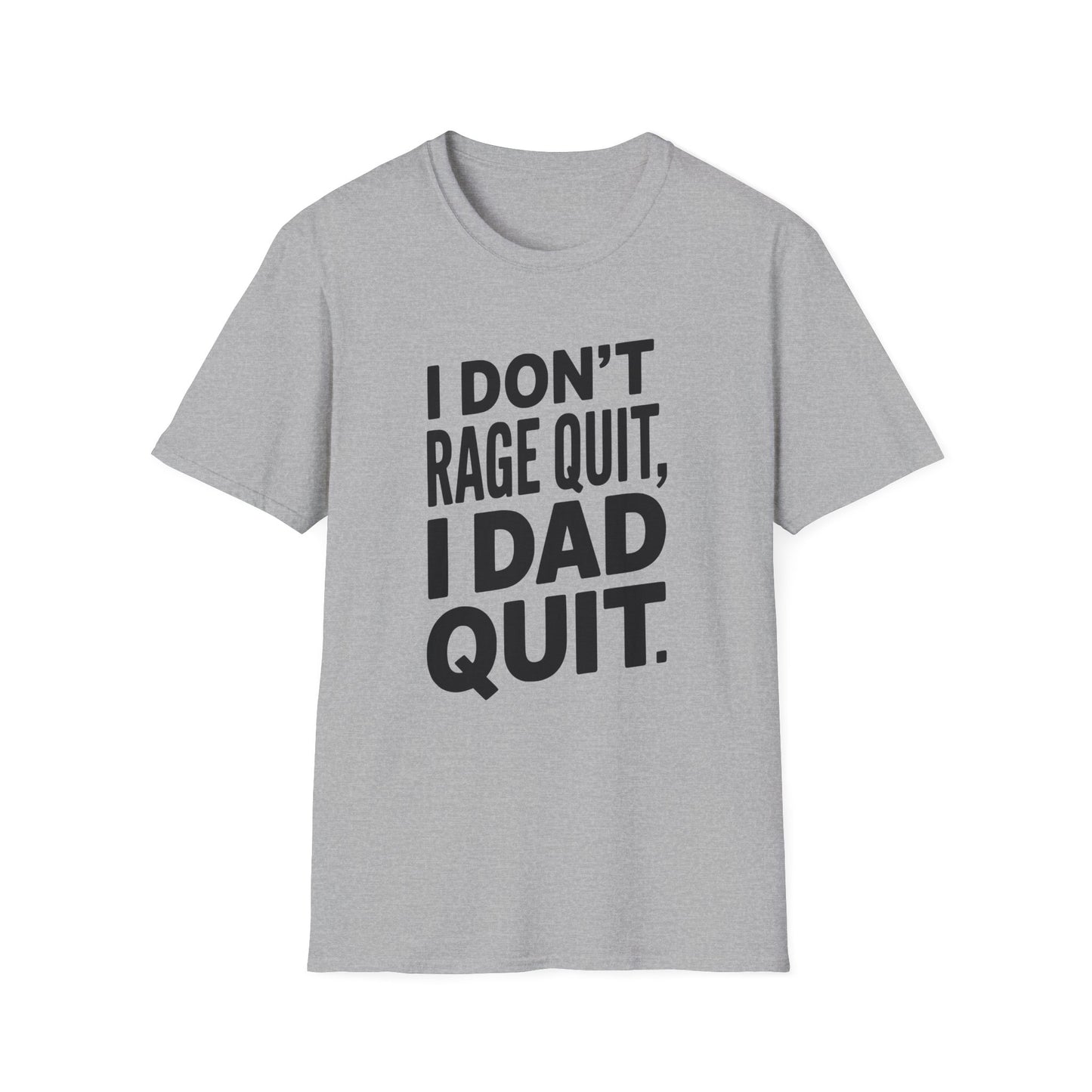 I DON'T RAGE QUIT, I DAD QUIT. T-Shirt