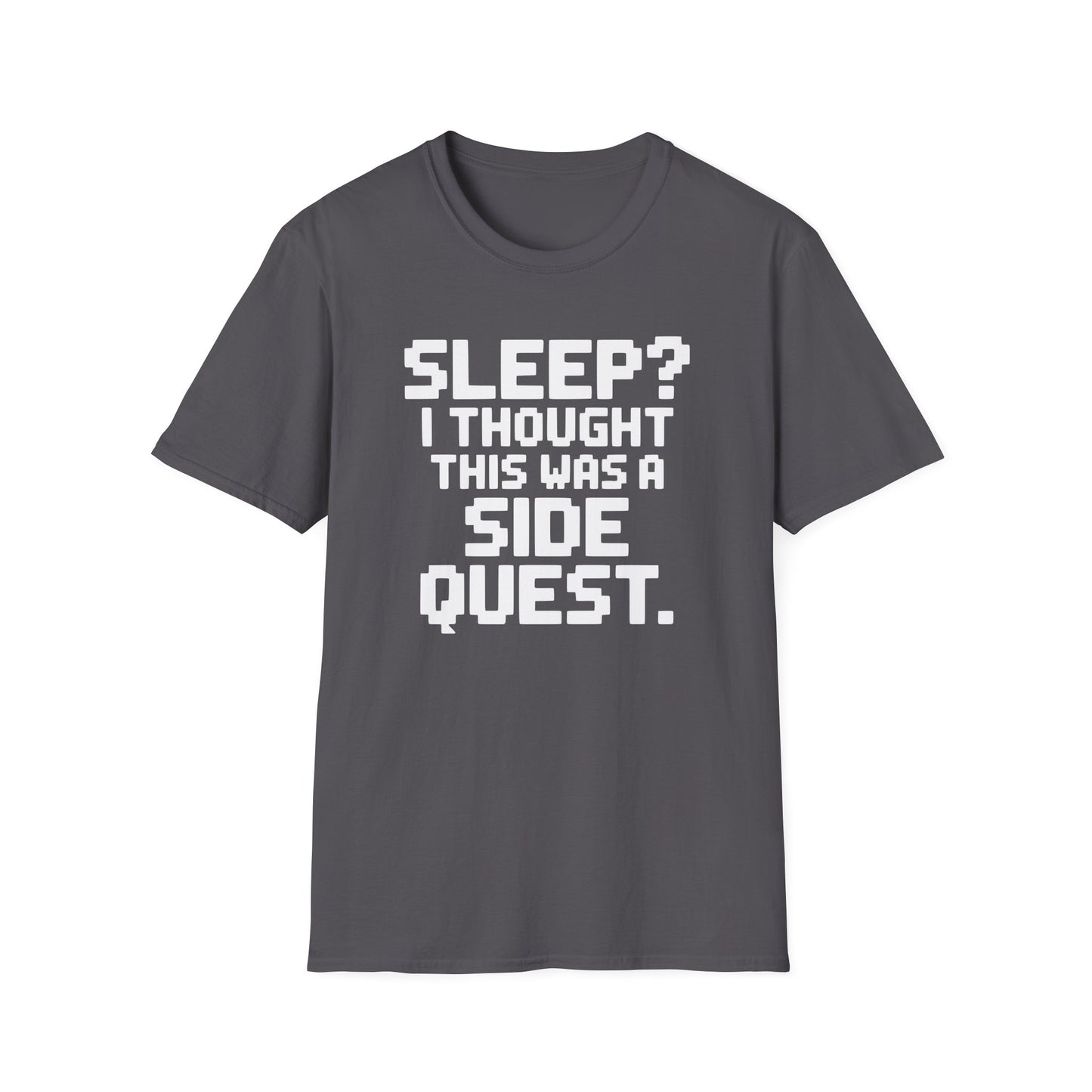 SLEEP? I THOUGHT THIS WAS A SIDE QUEST T-Shirt