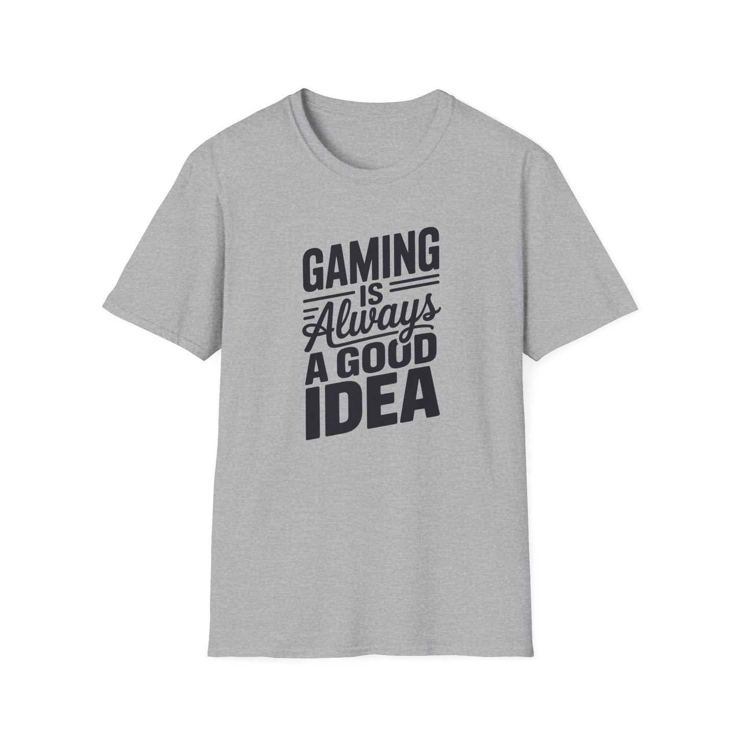 GAMING IS ALWAYS A GOOD IDEA T-Shirt