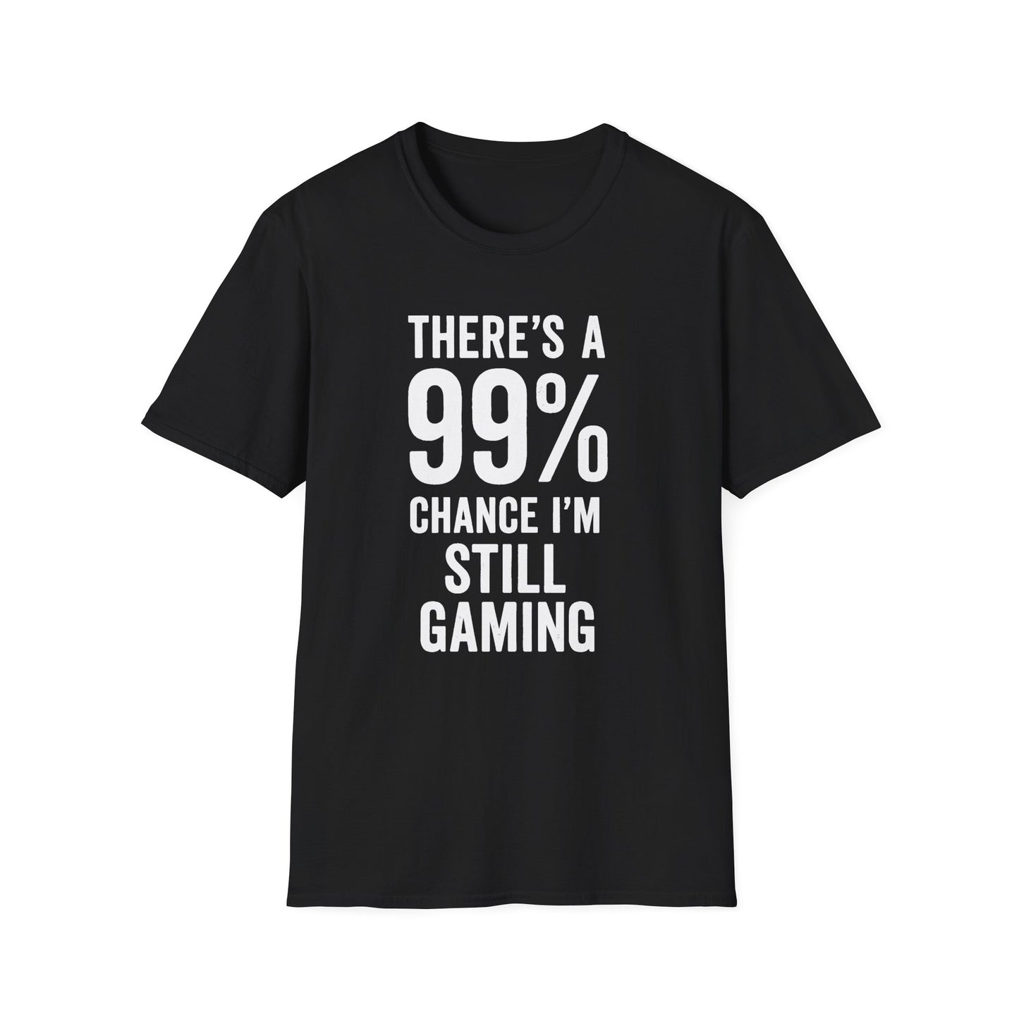 THERE'S A 99% CHANCE I'M STILL GAMING T-Shirt