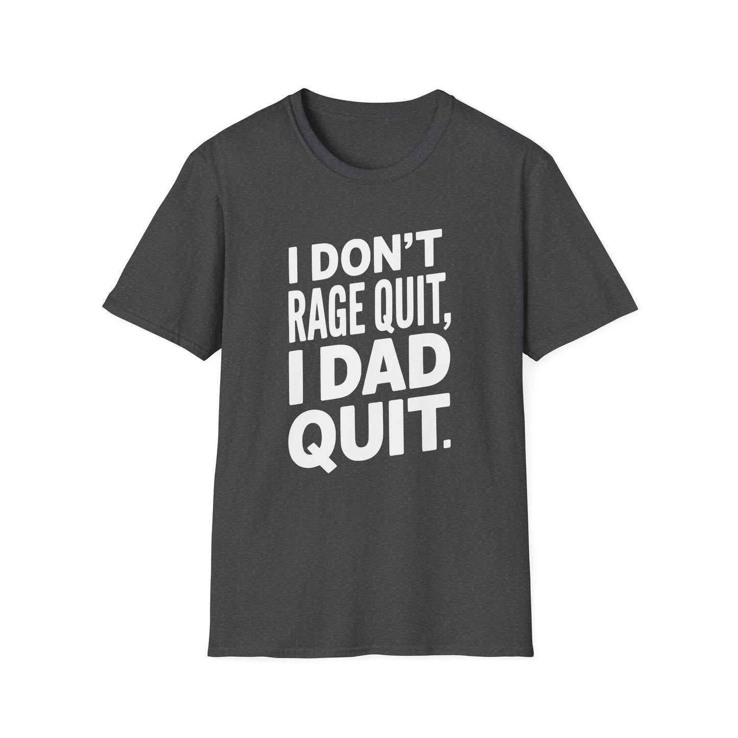 I DON'T RAGE QUIT, I DAD QUIT. T-Shirt