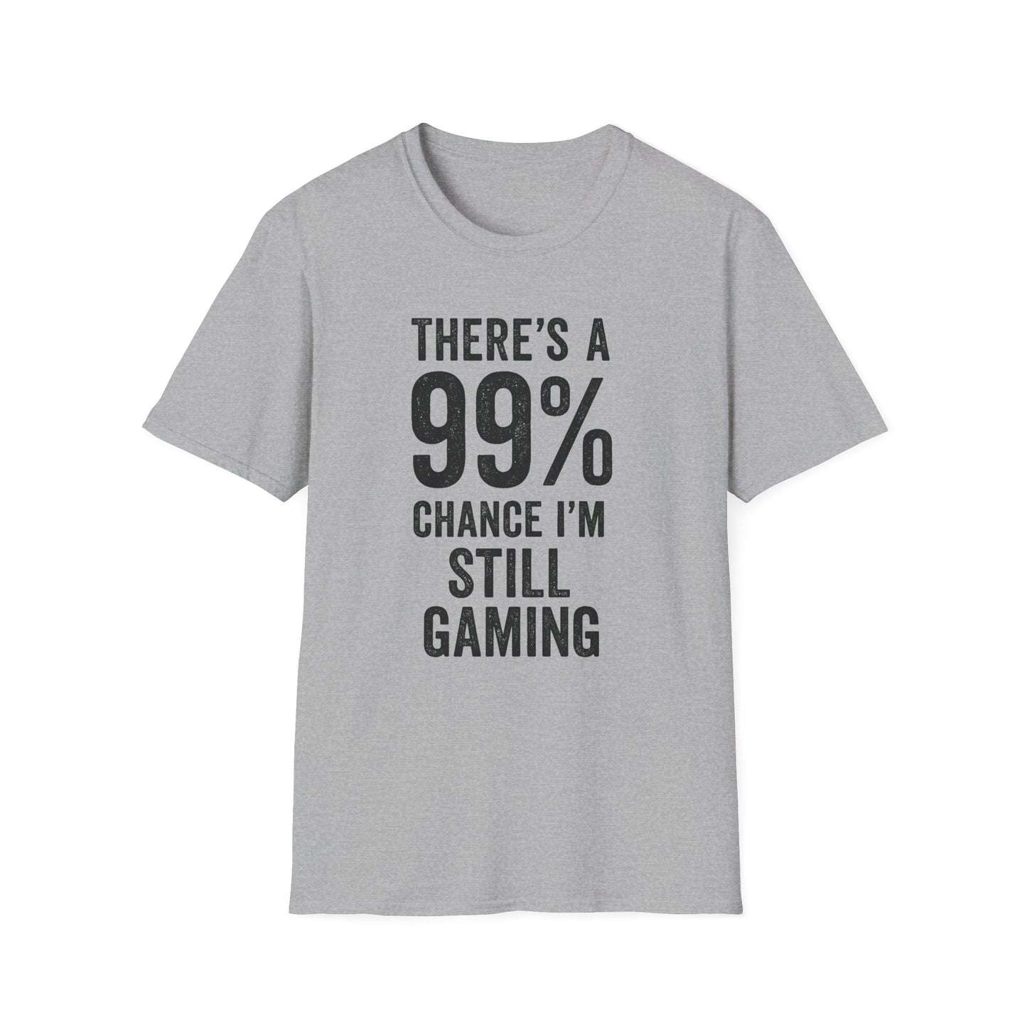 THERE'S A 99% CHANCE I'M STILL GAMING T-Shirt