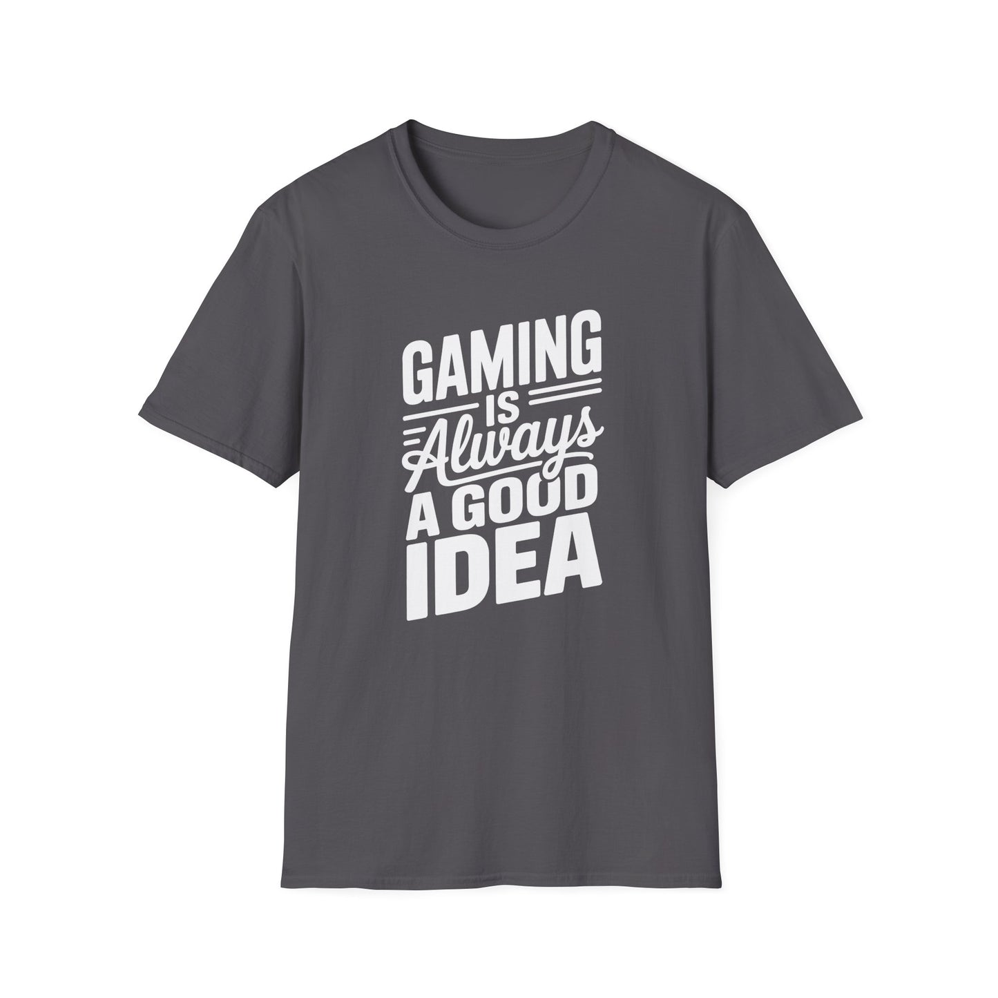 GAMING IS ALWAYS A GOOD IDEA T-Shirt