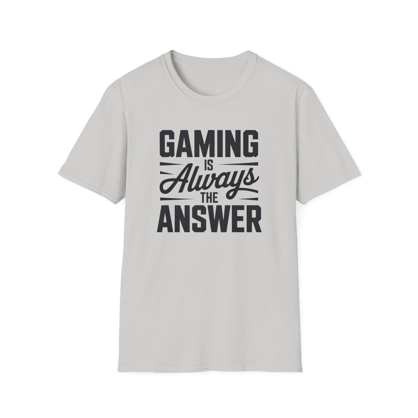 GAMING IS ALWAYS THE ANSWER T-Shirt