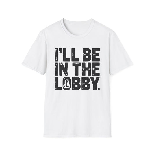 I'LL BE IN THE LOBBY T-Shirt