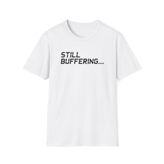 STILL BUFFERING... T-Shirt