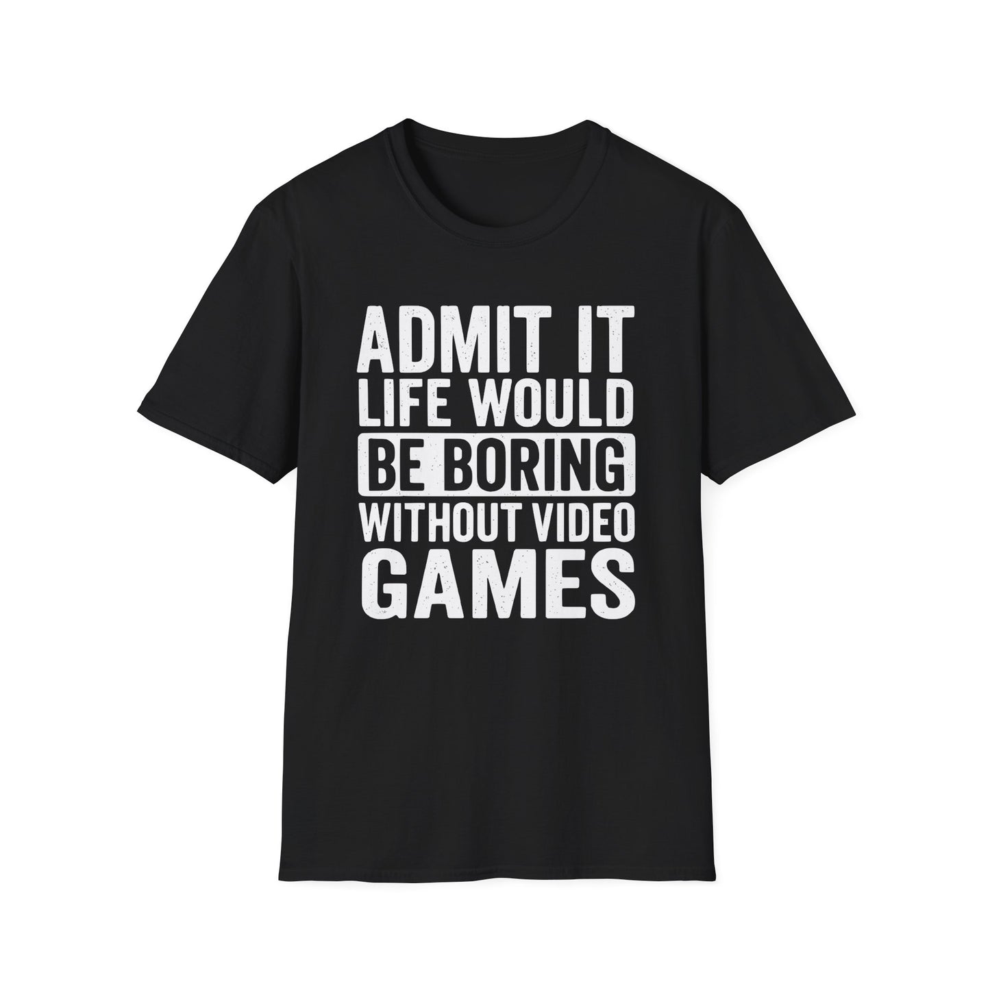 Life Would Be Boring Without Video Games T-Shirt