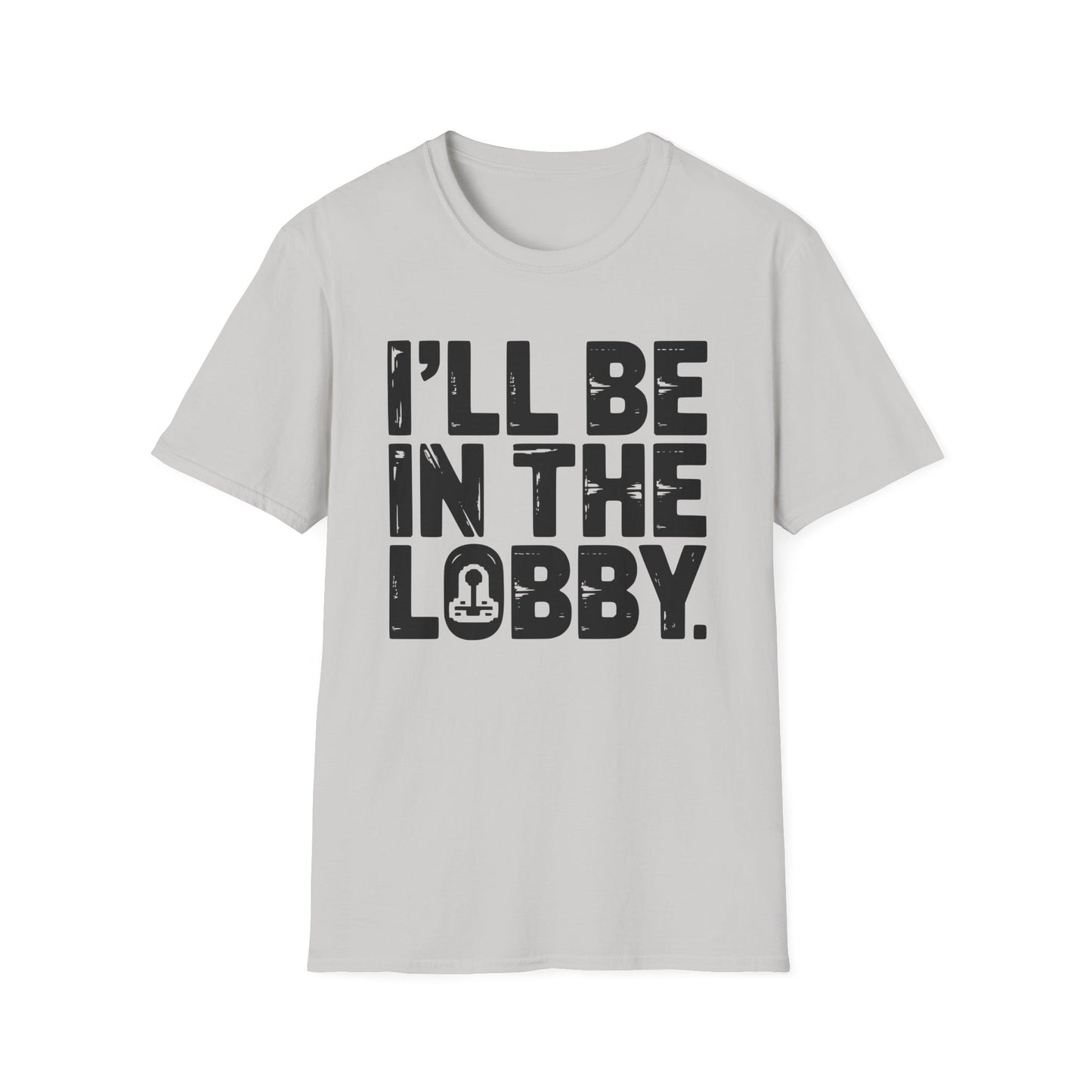 I'LL BE IN THE LOBBY T-Shirt