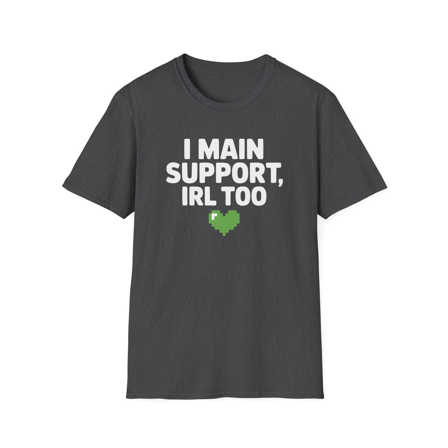 I MAIN SUPPORT, IRL TOO T-Shirt