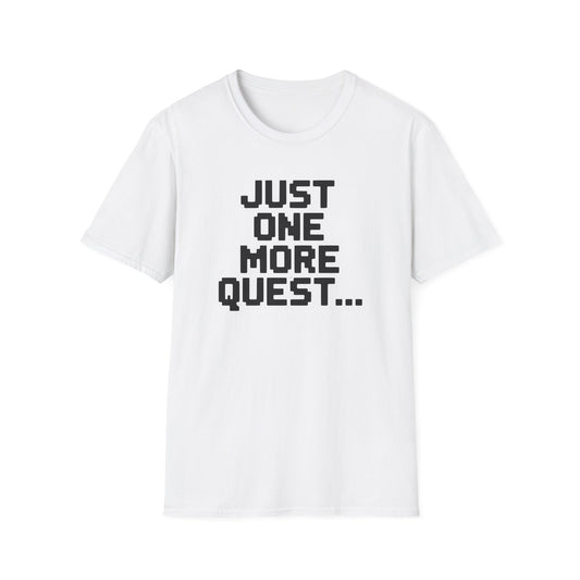 JUST ONE MORE QUEST... T-Shirt