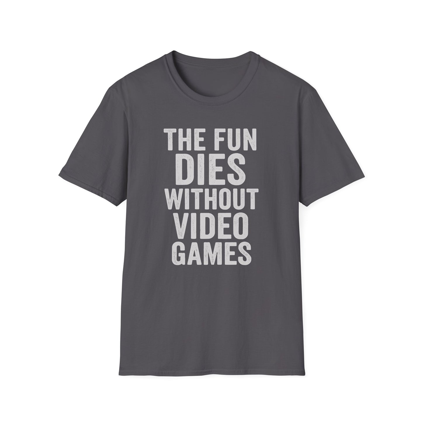 THE FUN DIES WITHOUT VIDEO GAMES T-Shirt