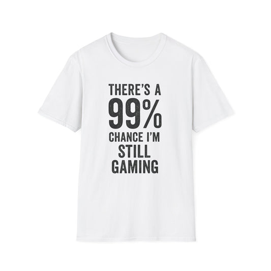 THERE'S A 99% CHANCE I'M STILL GAMING T-Shirt