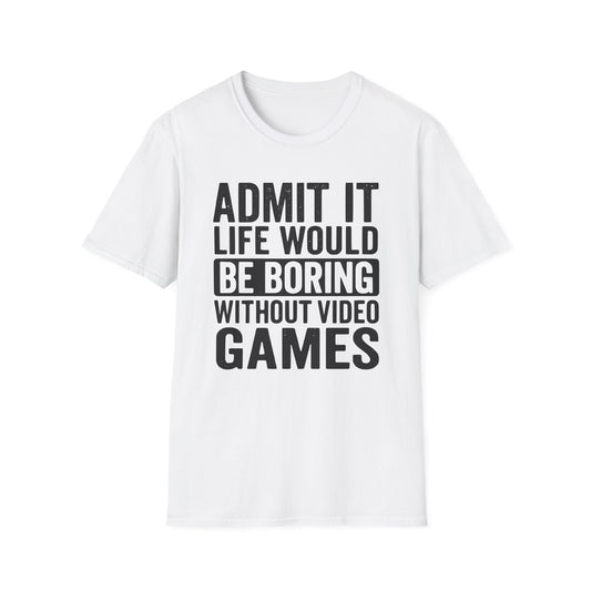 Life Would Be Boring Without Video Games T-Shirt