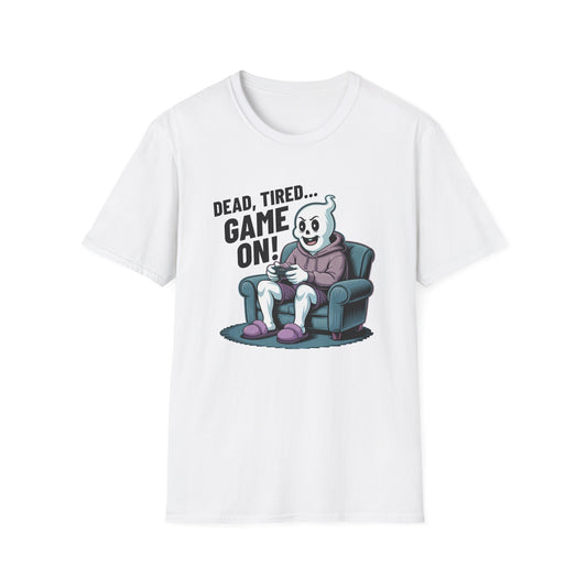 DEAD, TIRED... GAME ON! T-Shirt