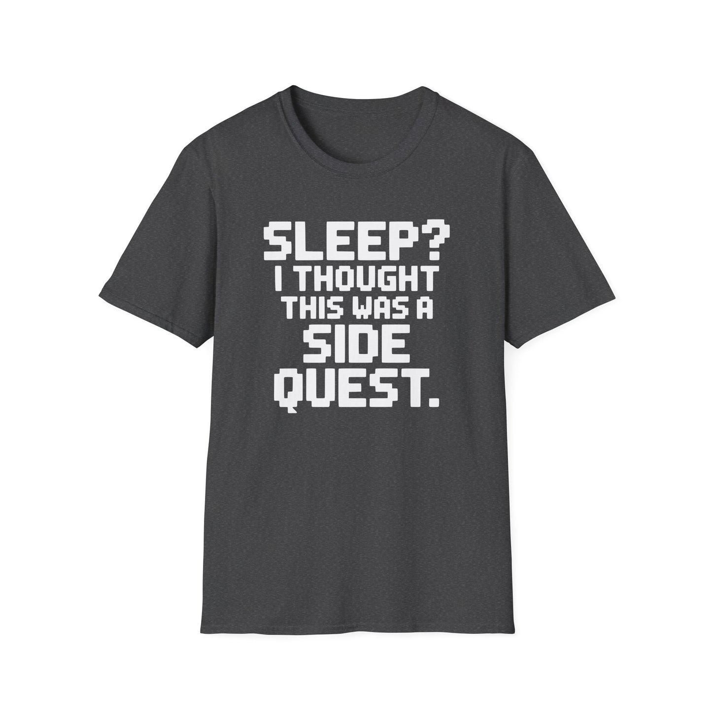 SLEEP? I THOUGHT THIS WAS A SIDE QUEST T-Shirt