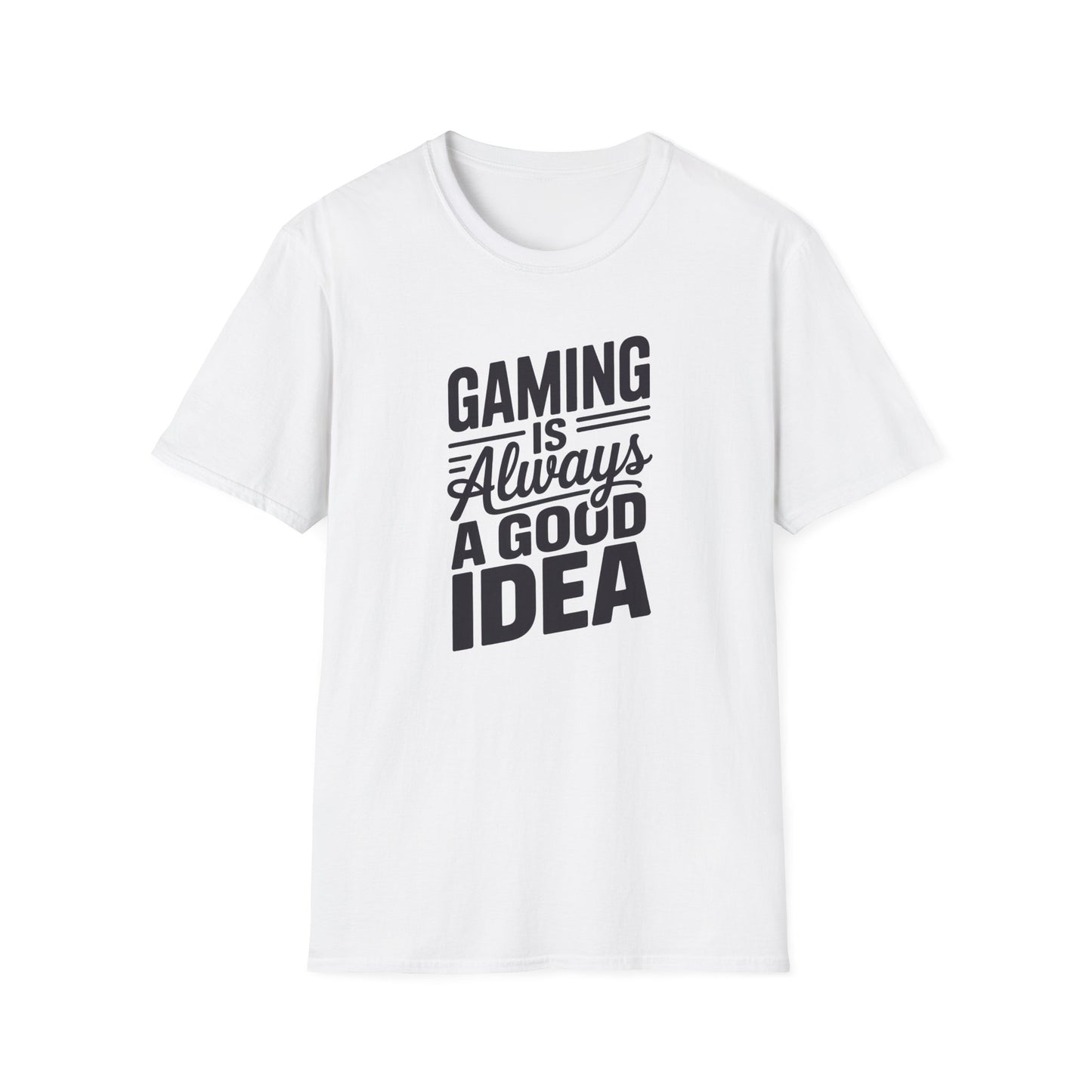 GAMING IS ALWAYS A GOOD IDEA T-Shirt