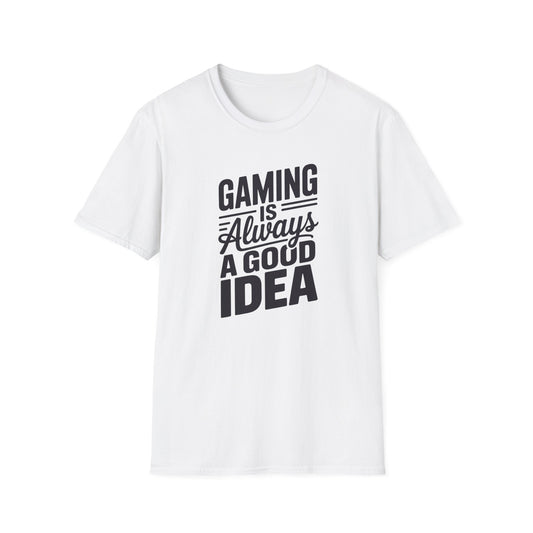 GAMING IS ALWAYS A GOOD IDEA T-Shirt