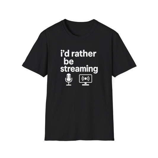 i'd rather be streaming T-Shirt