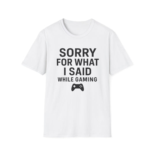 Gaming T-Shirt - Sorry For What I Said While Gaming