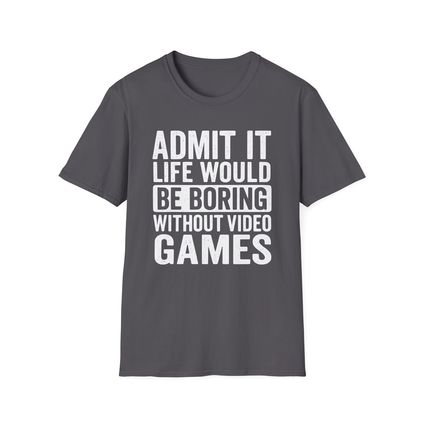 Life Would Be Boring Without Video Games T-Shirt