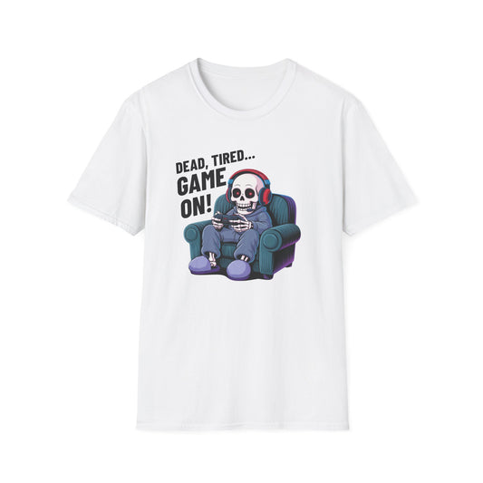 DEAD, TIRED... GAME ON! T-Shirt