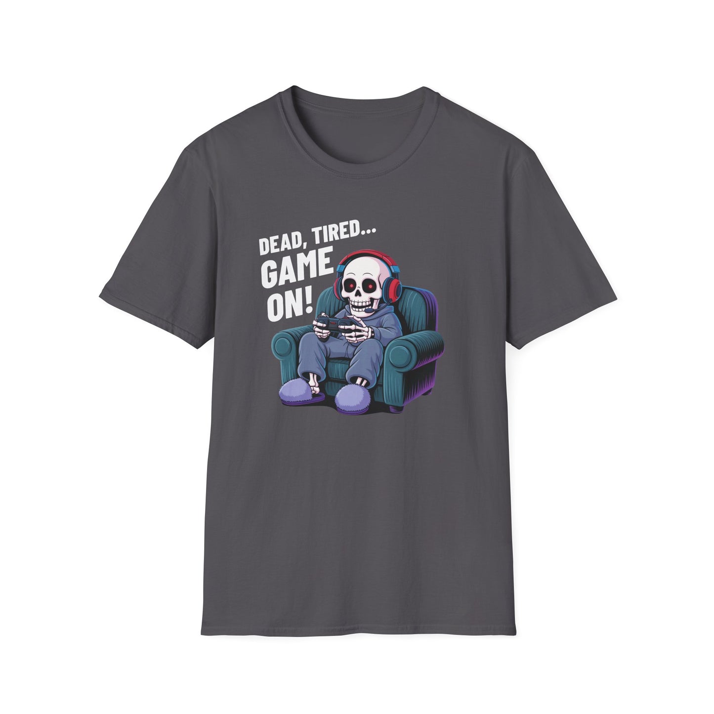 DEAD, TIRED... GAME ON! T-Shirt